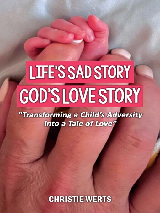 Title details for Life's Sad Story, God's Love Story by Christie Werts - Available